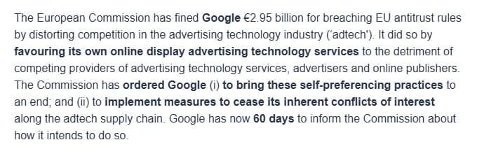 European Commission press release: Google fined EUR 2.95 billion for breaching EU antitrust rules by favouring its own online display advertising technology services, and ordered to end these self-preferencing practices and to implement measures to cease its inherent conflicts of interest along the adtech supply chain, with 60 days to say how.