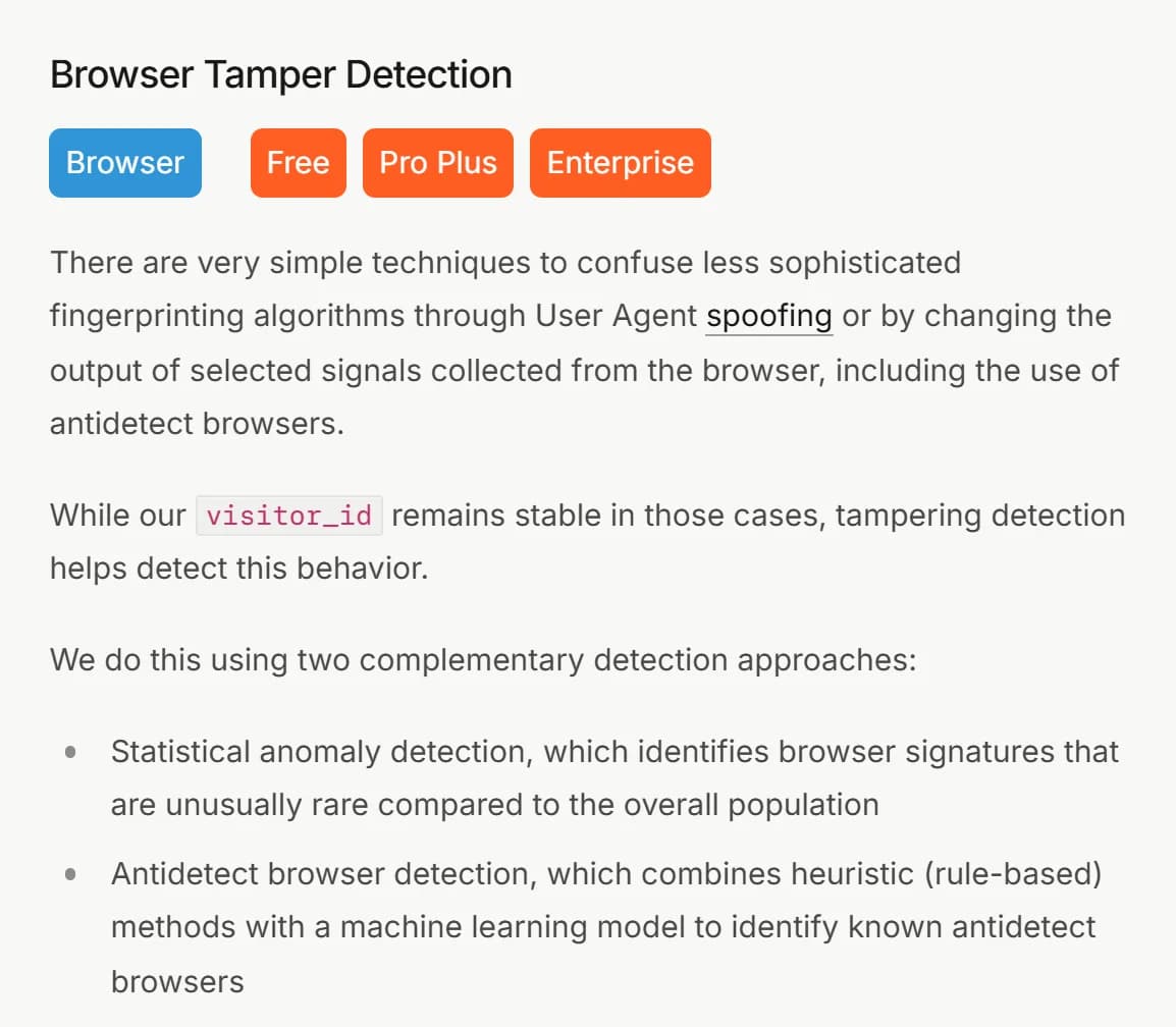 Fingerprint Smart Signals documentation, Browser Tamper Detection section, checked October 23, 2026: the signal is available on the Free, Pro Plus and Enterprise plans; it says user agent spoofing and antidetect browsers can confuse less sophisticated fingerprinting, and lists 2 detection approaches, statistical anomaly detection of browser signatures that are unusually rare compared to the overall population, and antidetect browser detection that combines rule-based methods with a machine learning model.