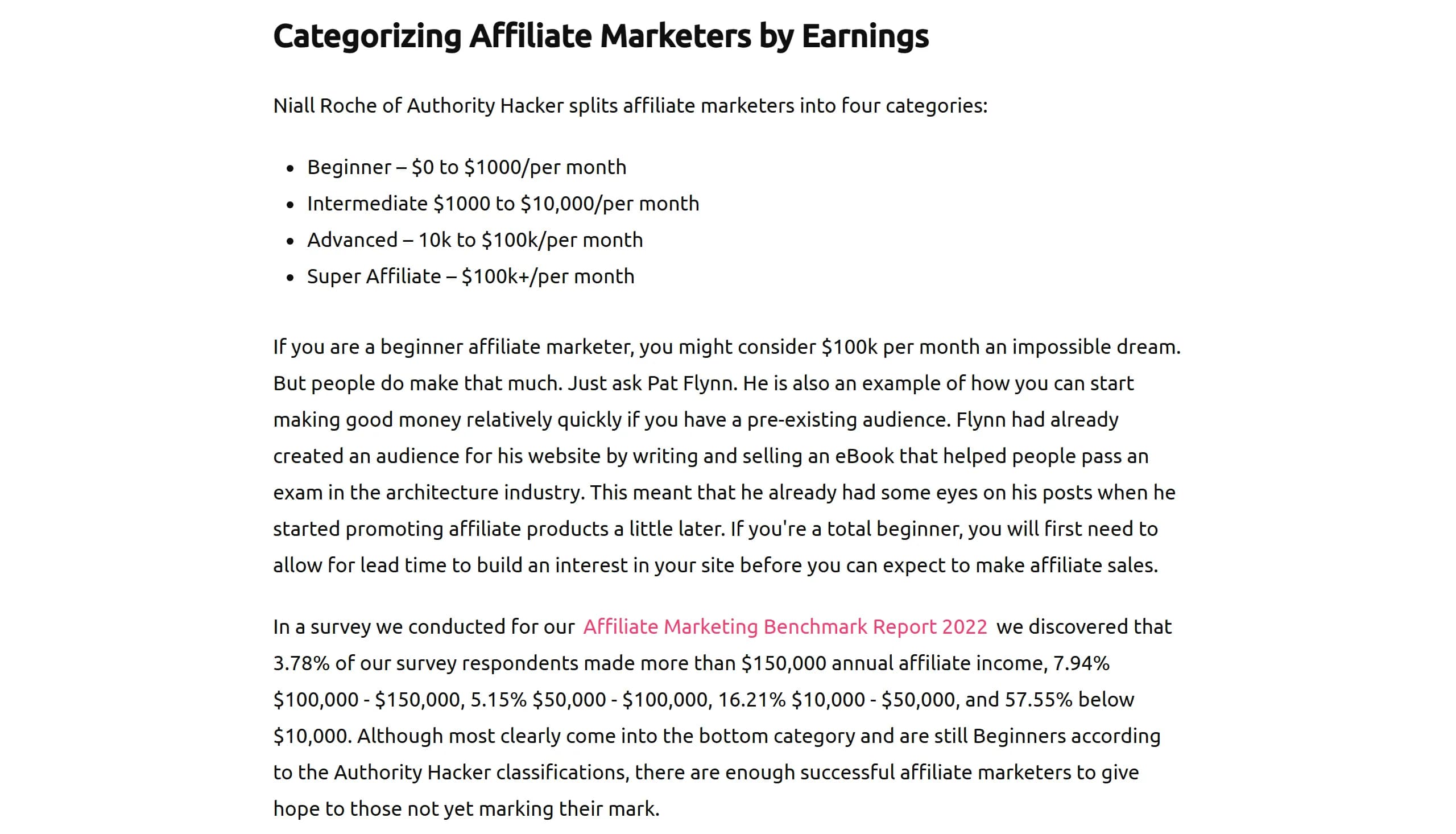 Influencer Marketing Hub, How Much Money Do Affiliates Make, updated August 12, 2026: Authority Hacker's categories by monthly earnings, beginner $0 to $1,000, intermediate $1,000 to $10,000, advanced $10,000 to $100,000 and super affiliate $100,000 and up; and the Affiliate Marketing Benchmark Report 2022, where 3.78% of respondents made more than $150,000 in annual affiliate income, 7.94% $100,000 to $150,000, 5.15% $50,000 to $100,000, 16.21% $10,000 to $50,000 and 57.55% below $10,000.
