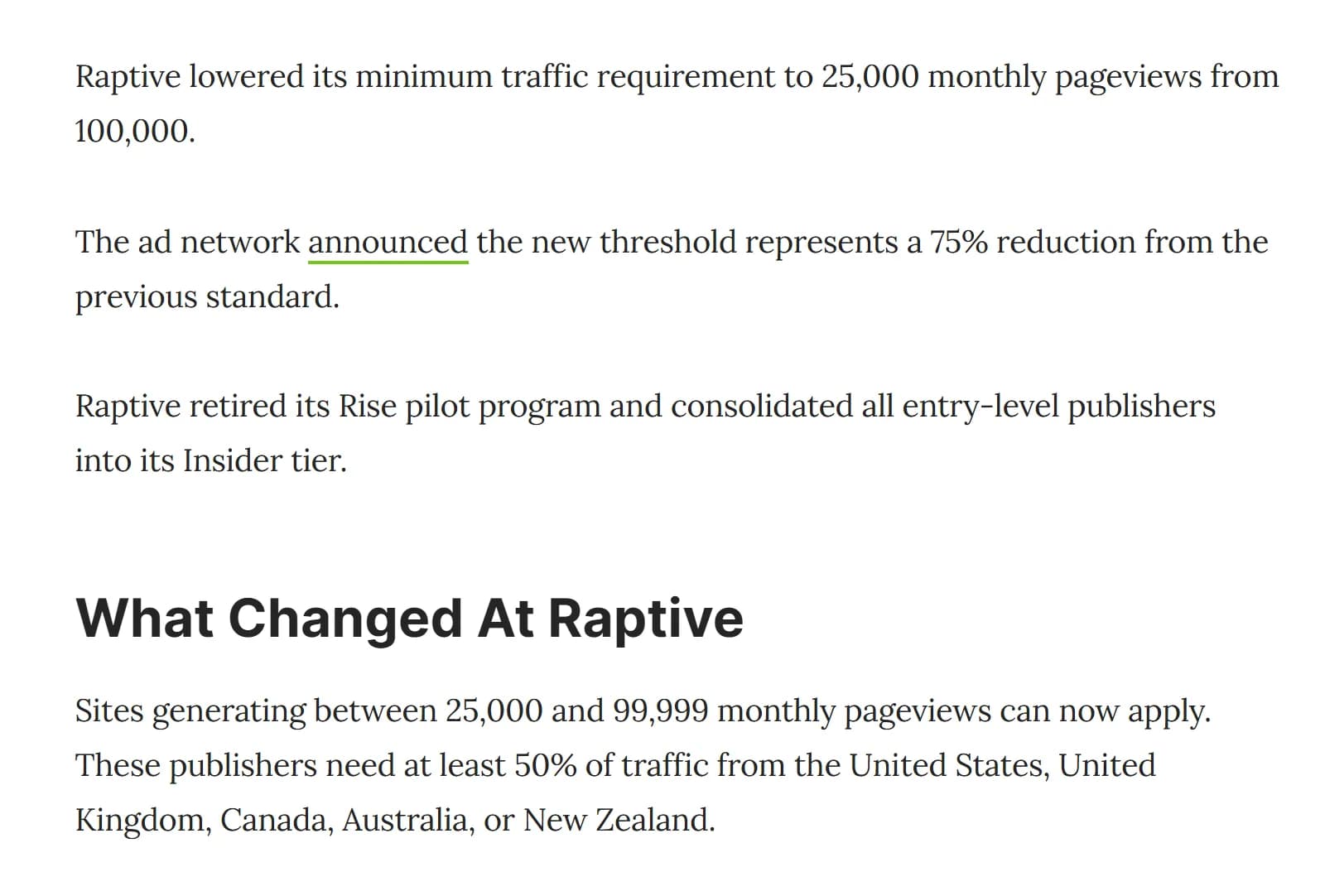 Search Engine Journal, October 20, 2025, Raptive Drops Traffic Requirement By 75% To 25,000 Views: Raptive lowered its minimum to 25,000 monthly pageviews from 100,000, retired its Rise pilot and moved entry-level publishers into the Insider tier; sites with 25,000 to 99,999 monthly pageviews need at least 50% of traffic from the United States, United Kingdom, Canada, Australia or New Zealand.