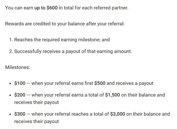 Travelpayouts help center, referral program: up to $600 in total for each referred partner, credited after the referral reaches an earning milestone and receives a payout: $100 at the first $500 earned, $200 at $1,500 and $300 at $3,000.