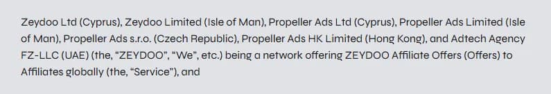 Zeydoo Publisher Agreement, contracting parties: Zeydoo Ltd (Cyprus), Zeydoo Limited (Isle of Man), Propeller Ads Ltd (Cyprus), Propeller Ads Limited (Isle of Man), Propeller Ads s.r.o. (Czech Republic), Propeller Ads HK Limited (Hong Kong) and Adtech Agency FZ-LLC (UAE), together defined as ZEYDOO, a network offering ZEYDOO Affiliate Offers to Affiliates globally.