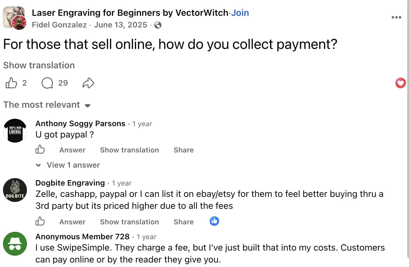 Facebook group Laser Engraving for Beginners by VectorWitch, post by Fidel Gonzalez on June 13, 2025: For those that sell online, how do you collect payment? with 29 comments; replies include U got paypal?, Zelle, Cash App, PayPal or listing on eBay or Etsy so buyers feel safer through a third party but priced higher due to the fees, using SwipeSimple with the fee built into costs, a question about how to handle collecting tax, and having a website through Shopify.