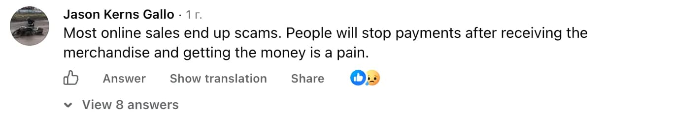 Reply in the same Facebook group from Jason Kerns Gallo: most online sales end up scams, people will stop payments after receiving the merchandise, and getting the money is a pain.