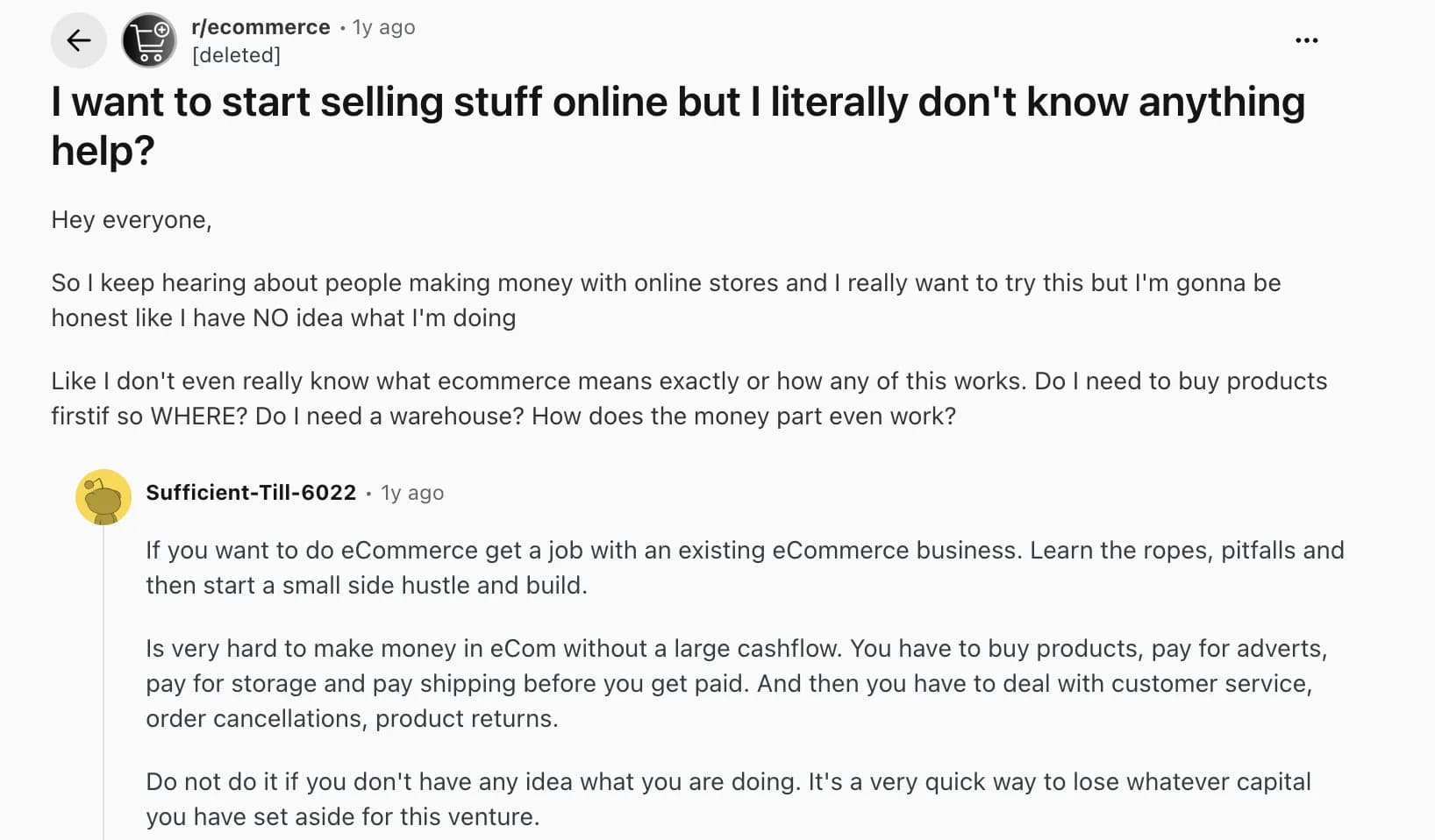 Reddit post in r/ecommerce titled I want to start selling stuff online but I literally don't know anything help?, asking whether you need to buy products first, whether you need a warehouse and how the money part even works; below, a reply from Sufficient-Till-6022: it is very hard to make money in e-commerce without a large cashflow, because you have to buy products, pay for adverts, storage and shipping before you get paid, then deal with customer service, cancellations and returns.