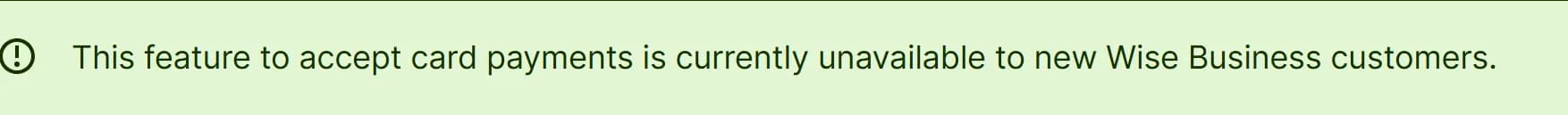 Wise Business accept card payments page, United States version, notice banner: This feature to accept card payments is currently unavailable to new Wise Business customers.