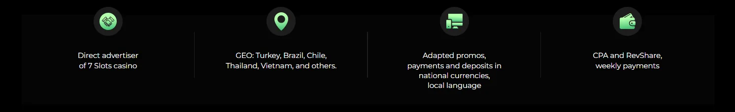 7aff in brief: direct advertiser of 7 Slots casino, GEOs Turkey, Brazil, Chile, Thailand, Vietnam and others, local currencies and language, CPA and RevShare with weekly payments
