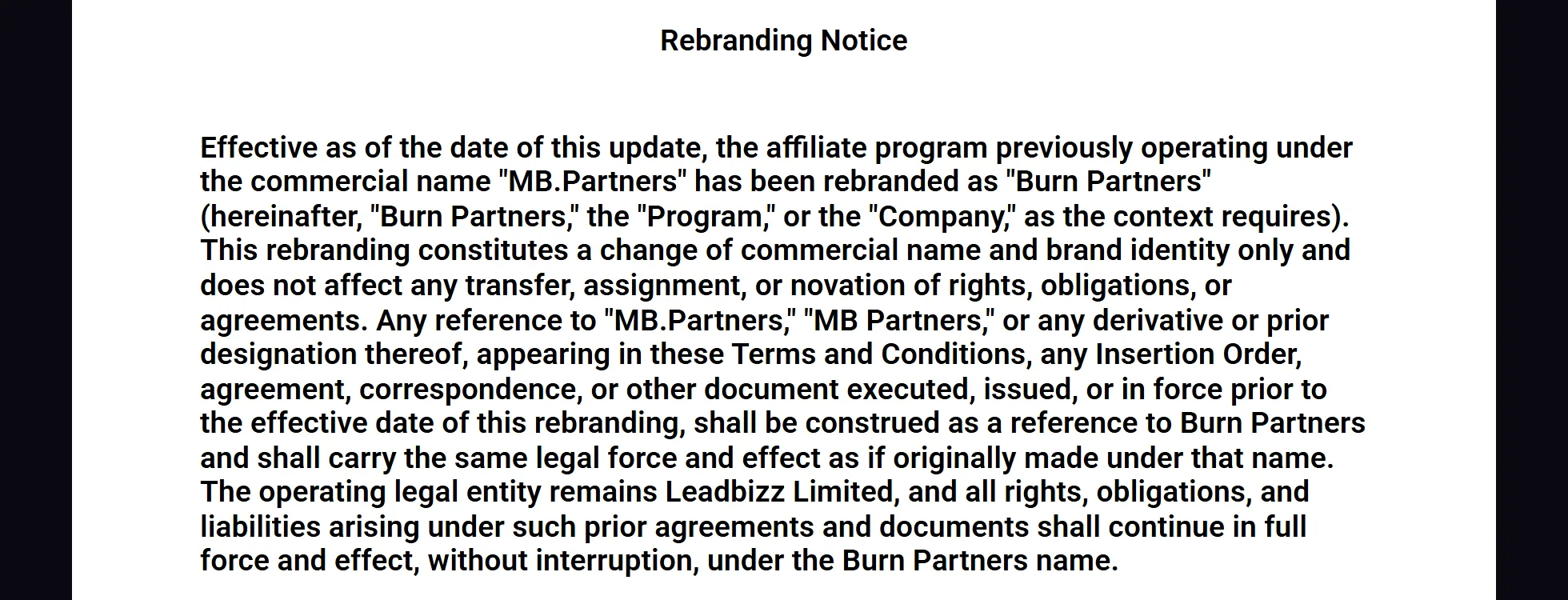 Burn Partners terms and conditions, Rebranding Notice: the affiliate program previously operating under the commercial name MB.Partners has been rebranded as Burn Partners; this rebranding constitutes a change of commercial name and brand identity only; the operating legal entity remains Leadbizz Limited.