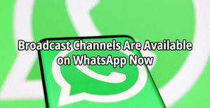 Broadcast Channels Are Available on WhatsApp Now