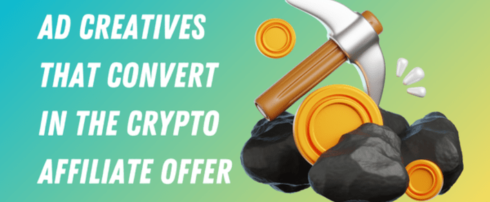 Ad creatives that convert in the crypto affiliate offer