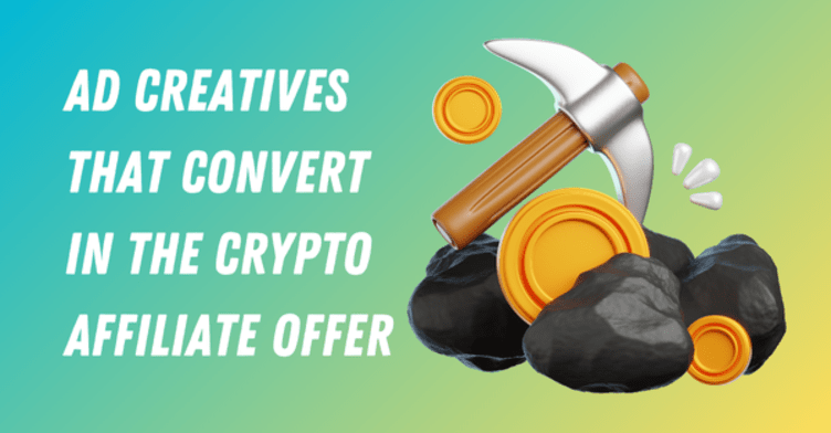 Ad creatives that convert in the crypto affiliate offer