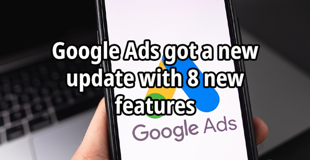 Google Ads got a new update with 8 new features