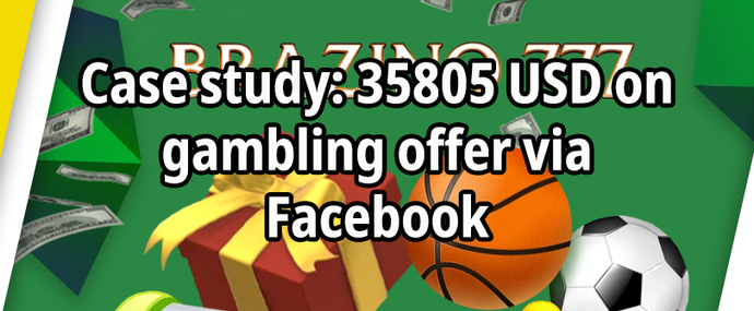Case study: 35805 USD on gambling offer via Facebook