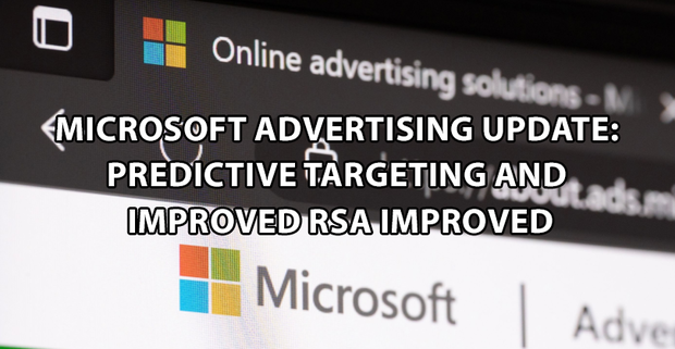 Microsoft Advertising Update: Predictive Targeting and Improved RSA Improved