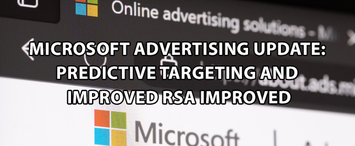 Microsoft Advertising Update: Predictive Targeting and Improved RSA Improved