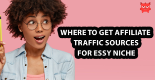 Where to get Affiliate traffic sources for Essy niche