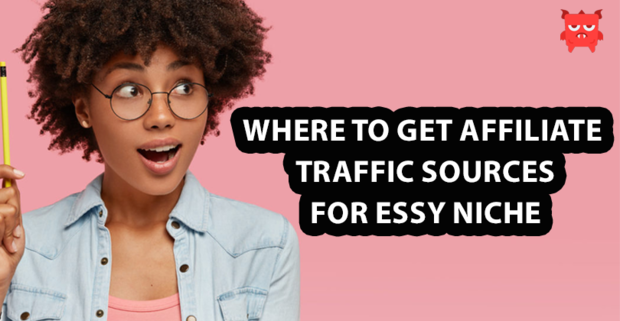 Where to get Affiliate traffic sources for Essy niche
