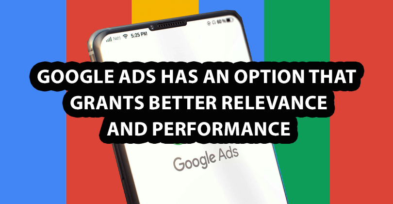 Google Ads has an option that grants better Relevance and Performance Google Ads has an option that grants better Relevance and Performance