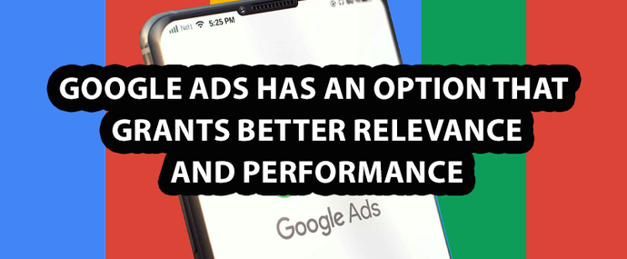 Google Ads has an option that grants better Relevance and Performance