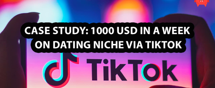 Case study: 1000 USD in a week on Dating niche via TikTok