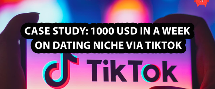 Case study: 1000 USD in a week on Dating niche via TikTok