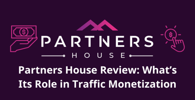 Partners House Review: What’s Its Role in Traffic Monetization