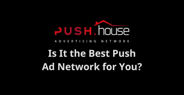 Push.House Review: Is It the Best Push Ad Network for You?