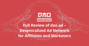 Full Review of dao.ad: Decentralized Ad Network for Affiliates and Marketers