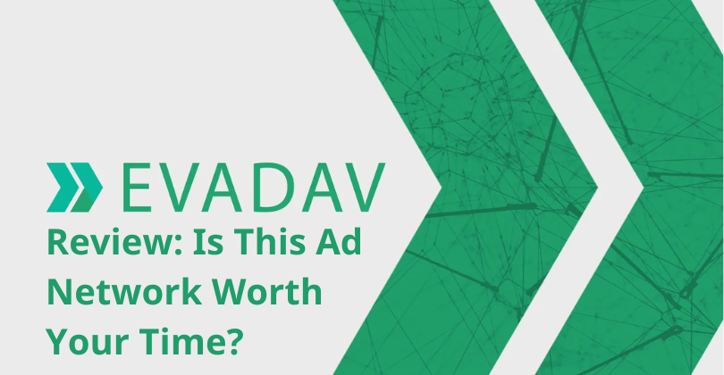 Evadav Review: Is This Ad Network Worth Your Time? Evadav Review: Is This Ad Network Worth Your Time?