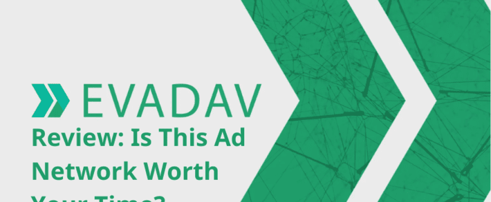 Evadav Review: Is This Ad Network Worth Your Time?