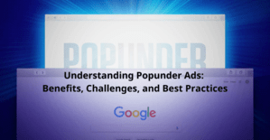 Understanding Popunder Ads: Benefits, Challenges, and Best Practices