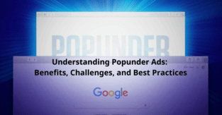 Understanding Popunder Ads: Benefits, Challenges, and Best Practices