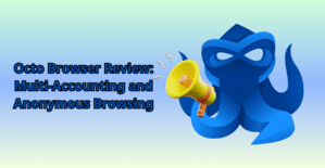 Octo Browser Review: Multi-Accounting and Anonymous Browsing