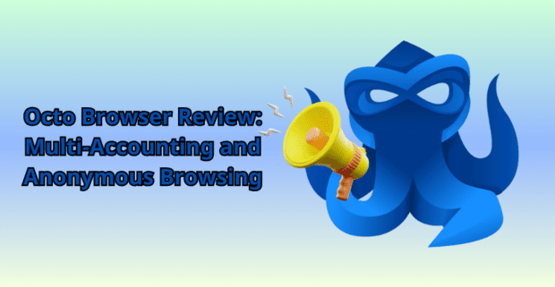 Octo Browser Review: Multi-Accounting and Anonymous Browsing