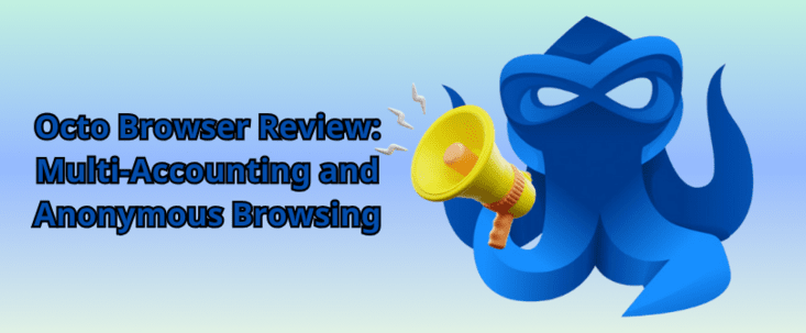 Octo Browser Review: Multi-Accounting and Anonymous Browsing