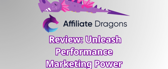Affiliate Dragons Review: Unleash Performance Marketing Power