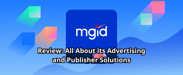 MGID Review: All About its Advertising and Publisher Solutions
