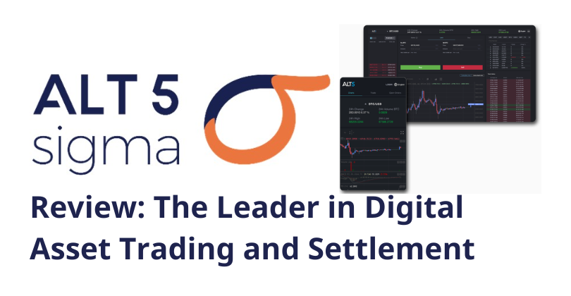 ALT 5 Sigma Review: The Leader in Digital Asset Trading and Settlement ALT 5 Sigma Review: The Leader in Digital Asset Trading and Settlement
