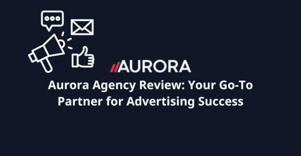 Aurora Agency Review: Your Go-To Partner for Advertising Success