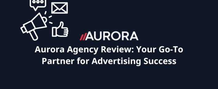 Aurora Agency Review: Your Go-To Partner for Advertising Success