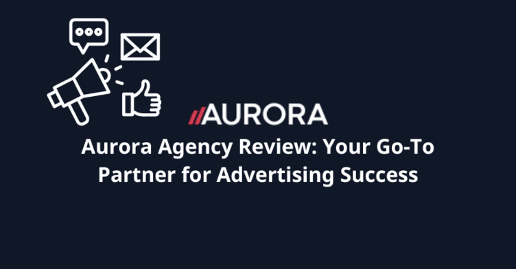 Aurora Agency Review: Your Go-To Partner for Advertising Success