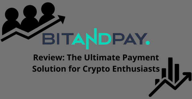 Bitandpay Review: The Ultimate Payment Solution for Crypto Enthusiasts