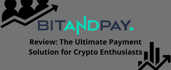 Bitandpay Review: The Ultimate Payment Solution for Crypto Enthusiasts