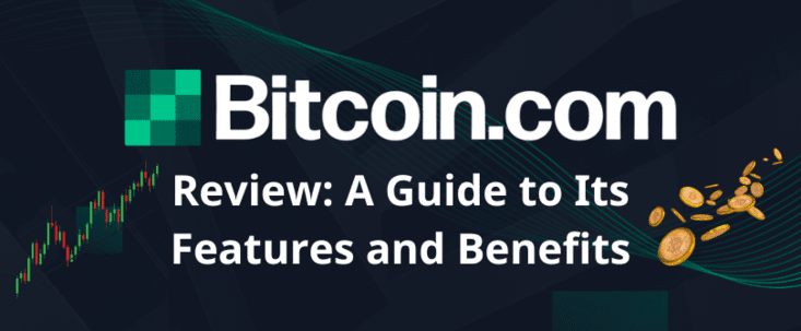 Bitcoincom Review: A Guide to Its Features and Benefits