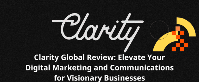 Clarity Global Review: Elevate Your Digital Marketing and Communications for Visionary Businesses
