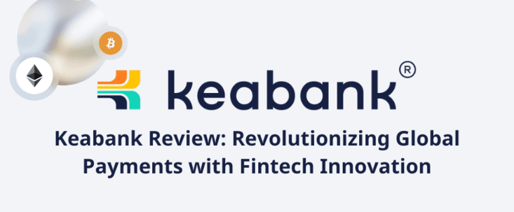 Keabank Review: Revolutionizing Global Payments with Fintech Innovation