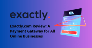 Exactly.com Review: A Payment Gateway for All Online Businesses