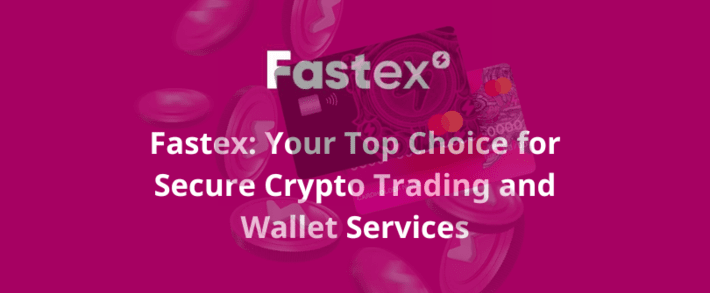 Fastex: Your Top Choice for Secure Crypto Trading and Wallet Services