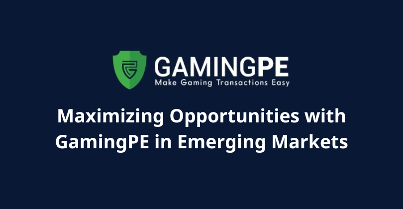 Maximizing Opportunities with GamingPE in Emerging Markets Maximizing Opportunities with GamingPE in Emerging Markets