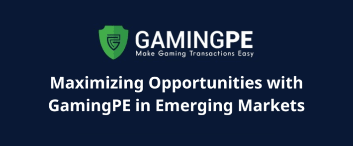 Maximizing Opportunities with GamingPE in Emerging Markets